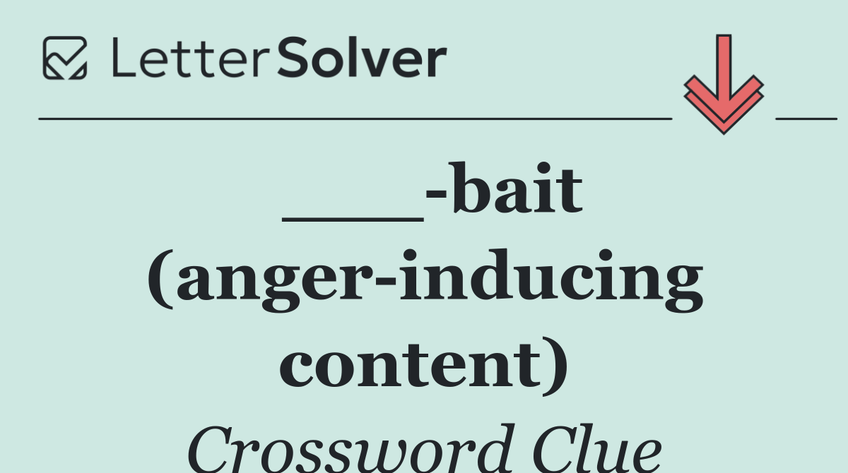 ___ bait (anger inducing content)