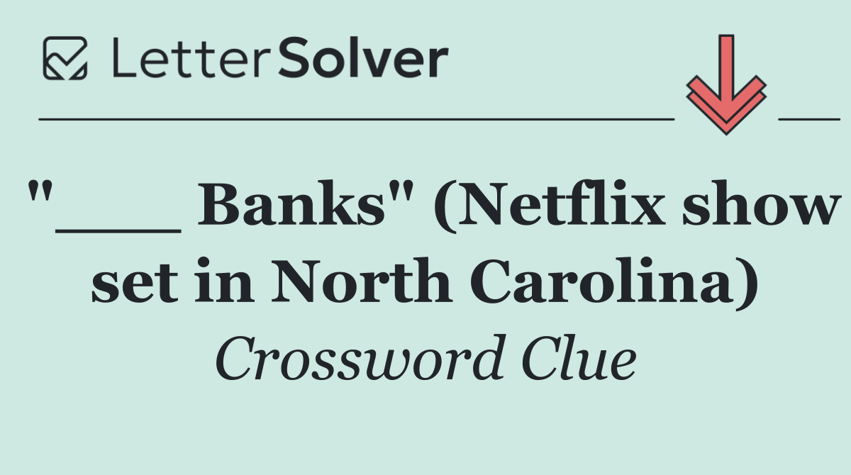"___ Banks" (Netflix show set in North Carolina)