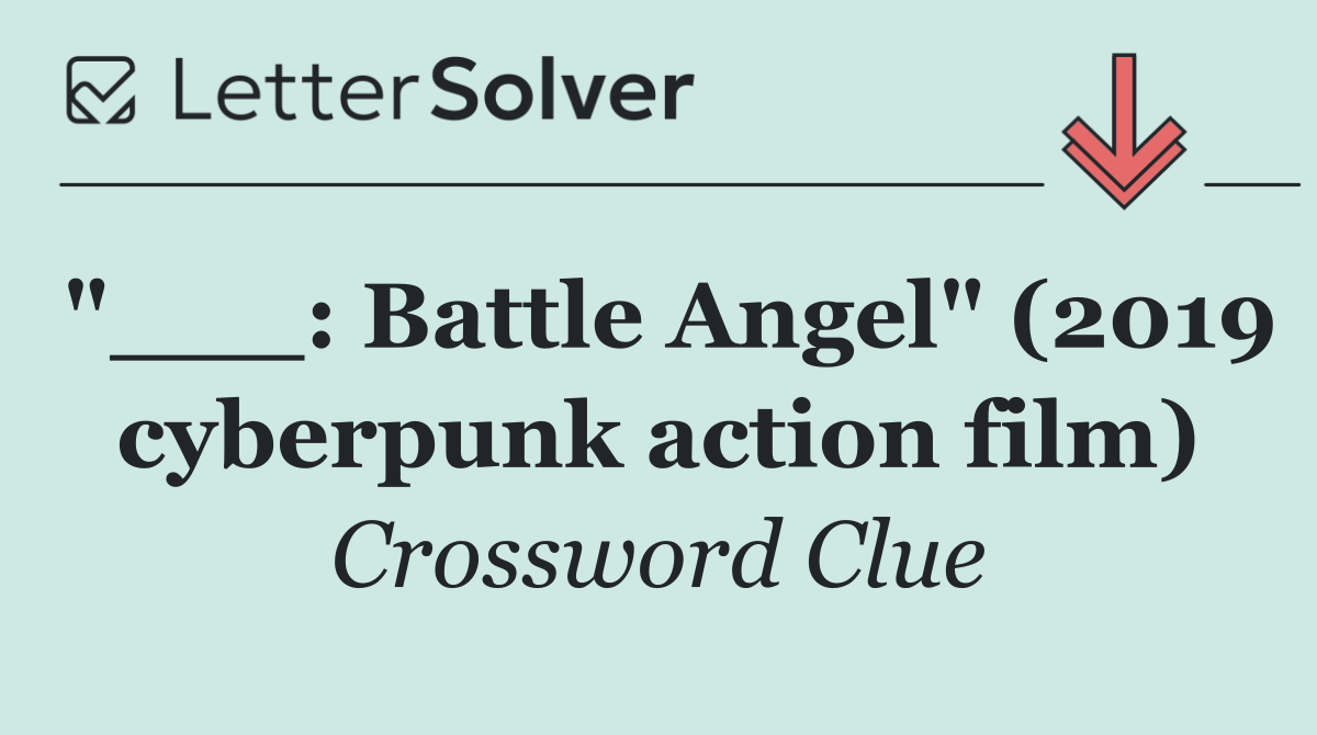 "___: Battle Angel" (2019 cyberpunk action film)