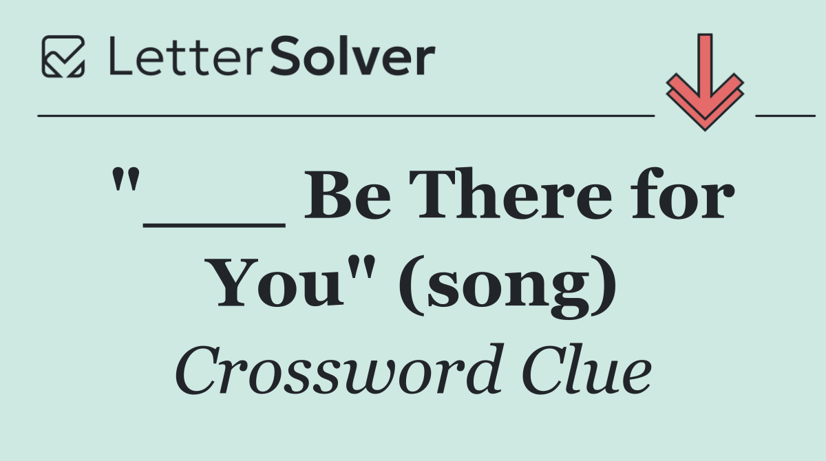 "___ Be There for You" (song)