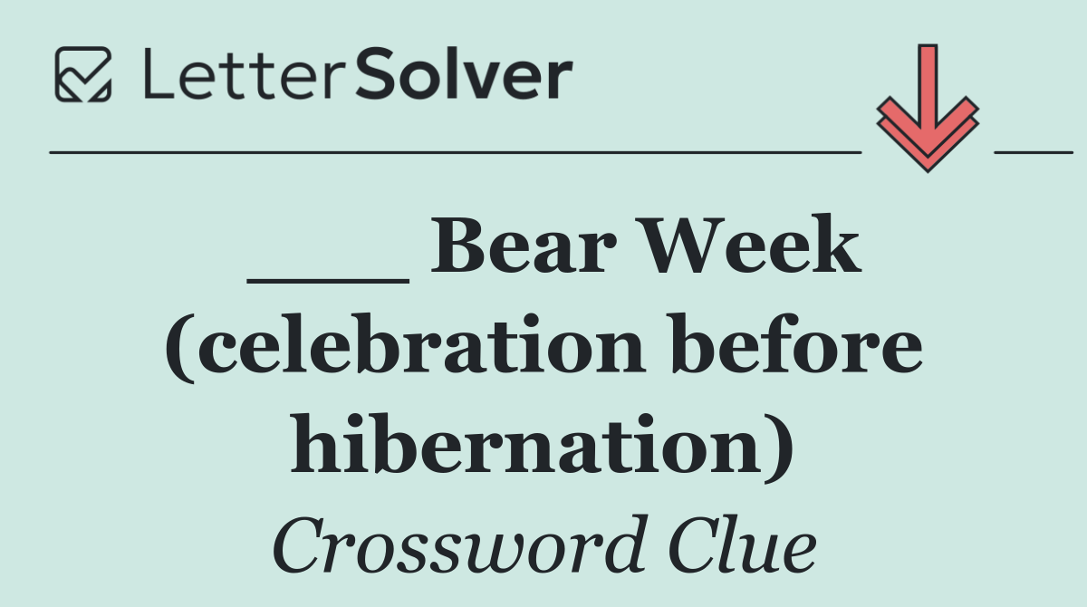 ___ Bear Week (celebration before hibernation)