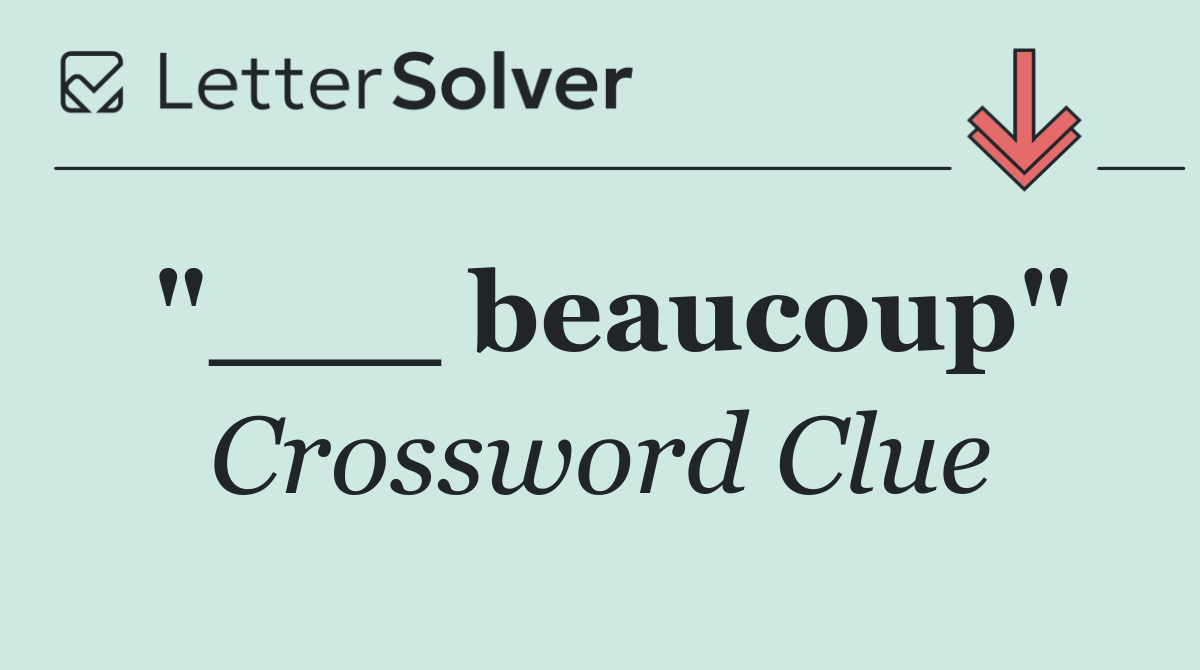 "___ beaucoup"