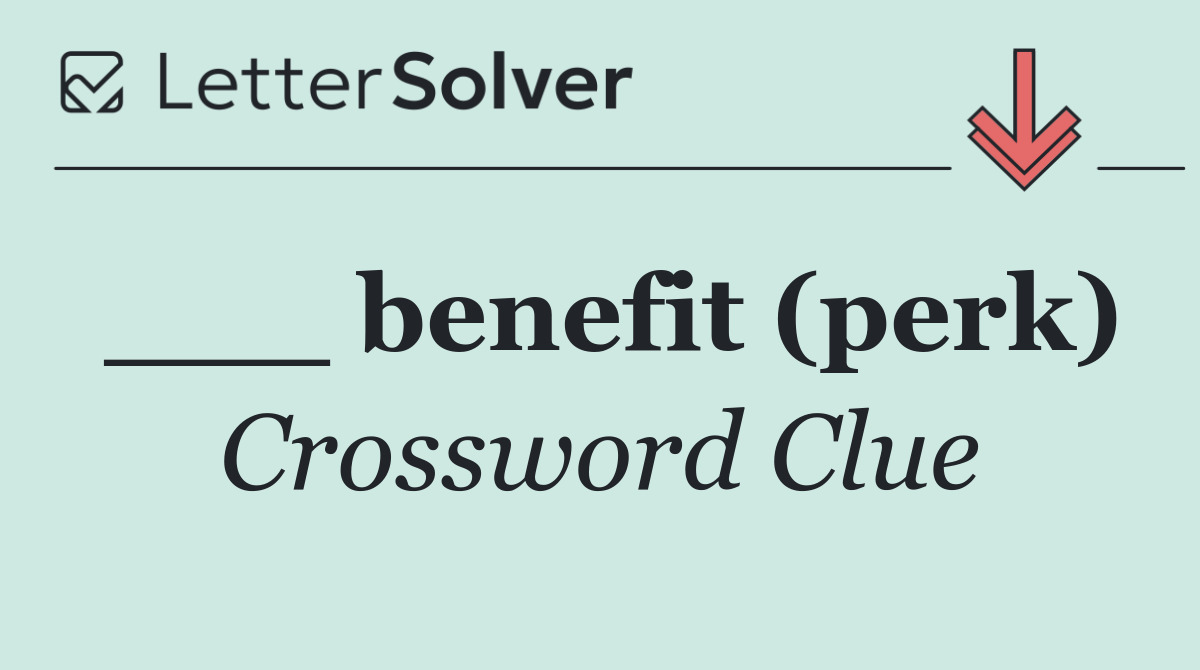 ___ benefit (perk)