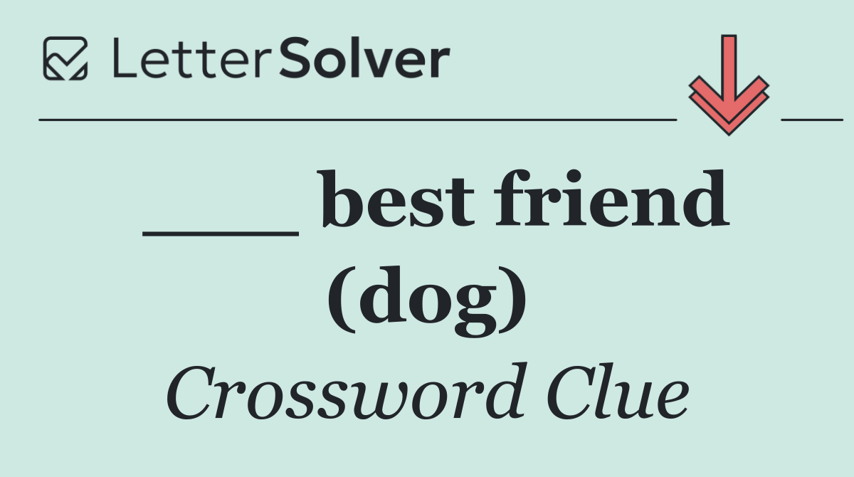 ___ best friend (dog)