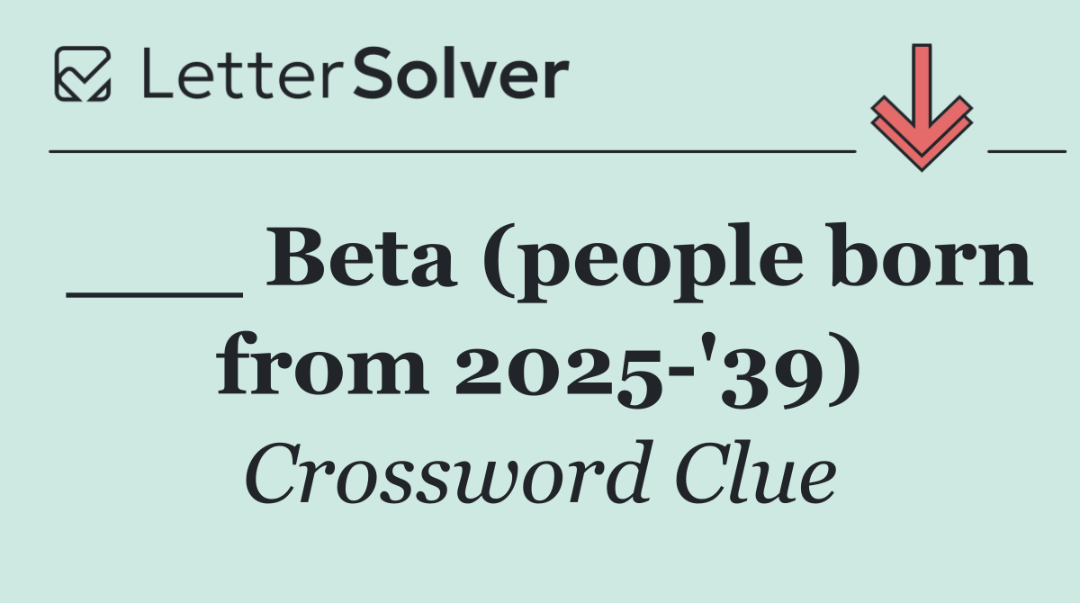 ___ Beta (people born from 2025 '39)