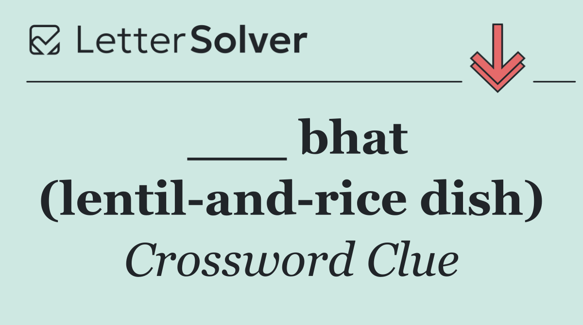 ___ bhat (lentil and rice dish)