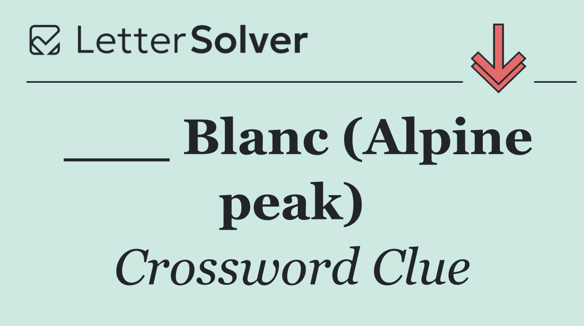 ___ Blanc (Alpine peak)