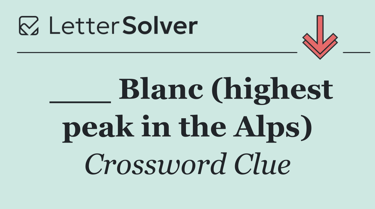 ___ Blanc (highest peak in the Alps)