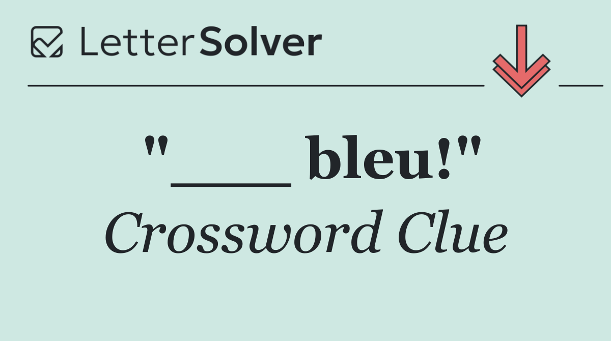 "___ bleu!"