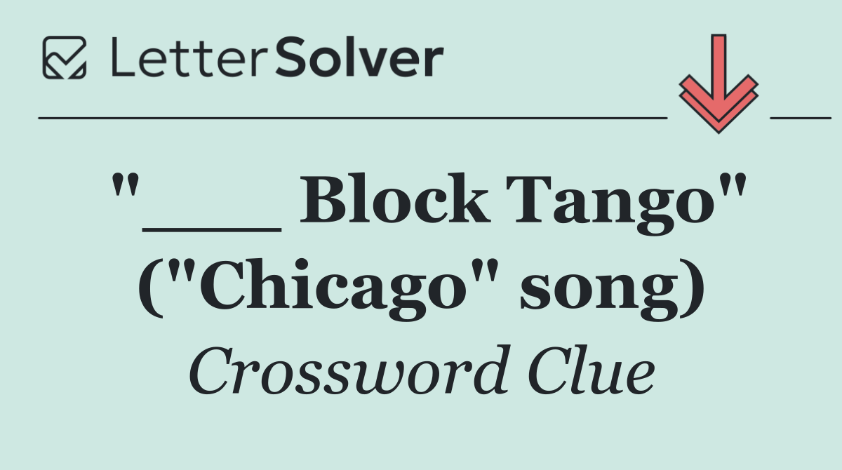 "___ Block Tango" ("Chicago" song)