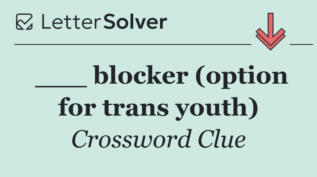 ___ blocker (option for trans youth)