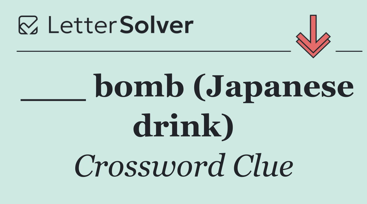 ___ bomb (Japanese drink)