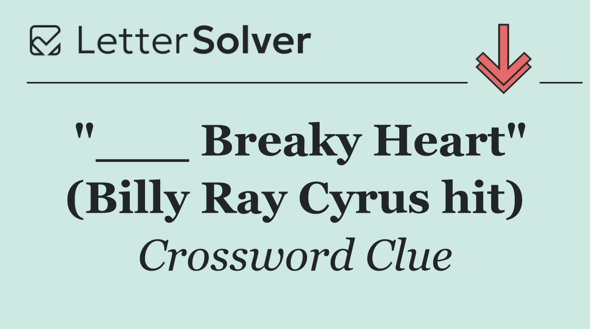 "___ Breaky Heart" (Billy Ray Cyrus hit)