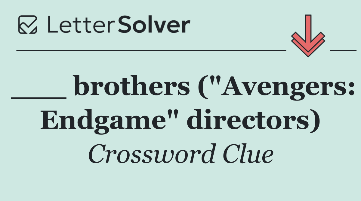 ___ brothers ("Avengers: Endgame" directors)