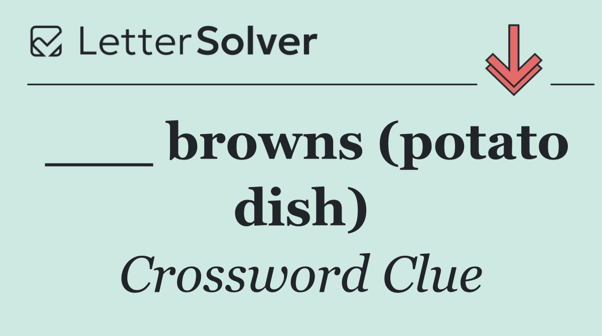 ___ browns (potato dish)