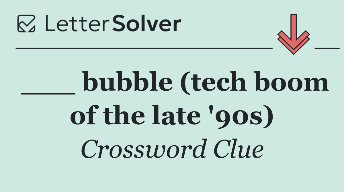 ___ bubble (tech boom of the late '90s)