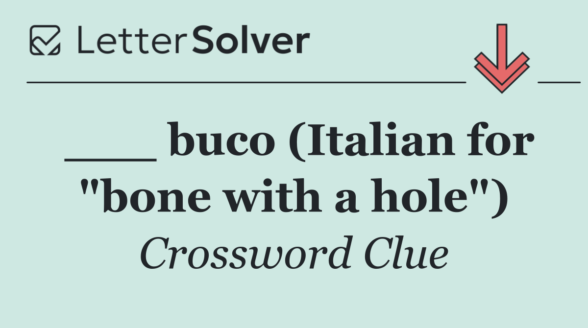 ___ buco (Italian for "bone with a hole")