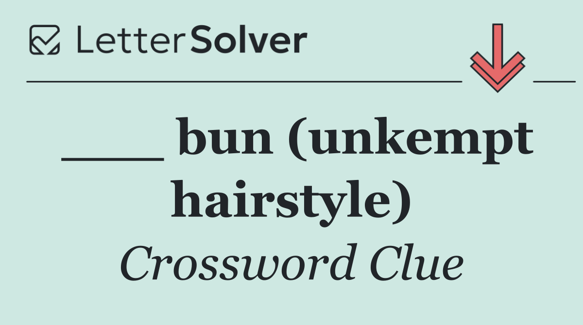 ___ bun (unkempt hairstyle)