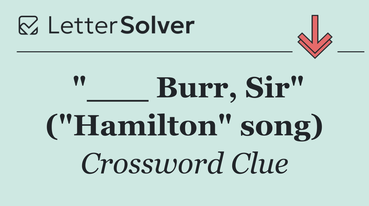 "___ Burr, Sir" ("Hamilton" song)