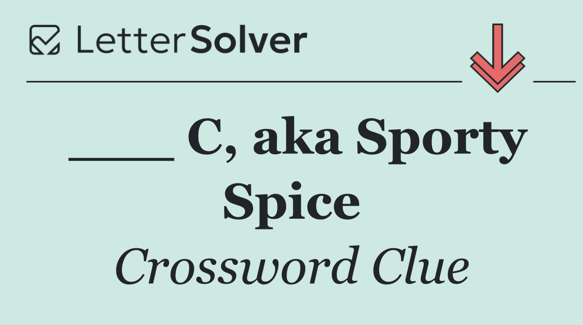 ___ C, aka Sporty Spice