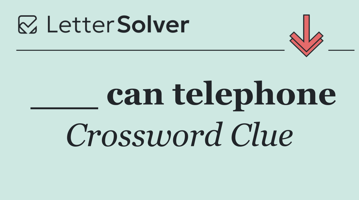 ___ can telephone
