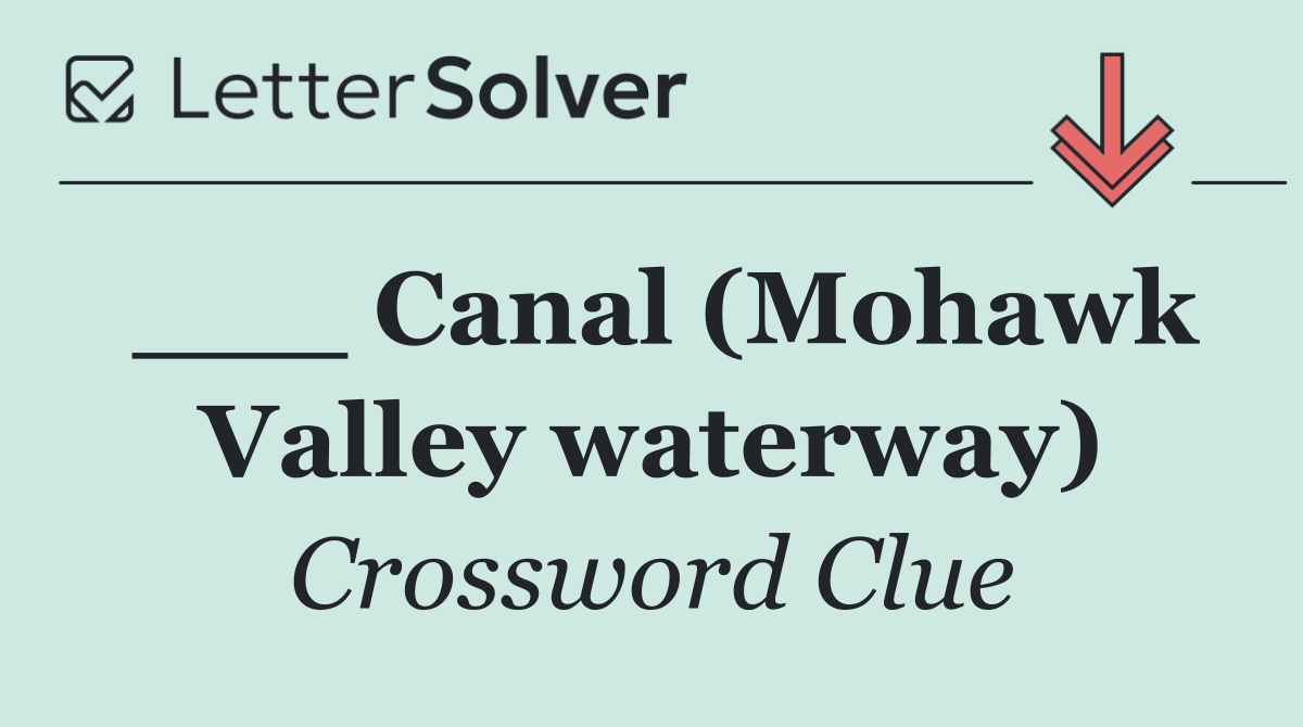 ___ Canal (Mohawk Valley waterway)