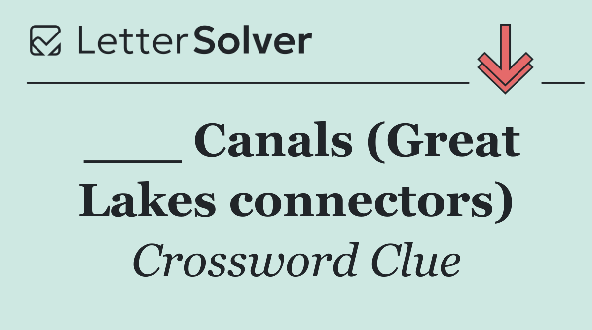 ___ Canals (Great Lakes connectors)