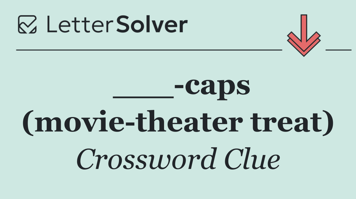 ___ caps (movie theater treat)