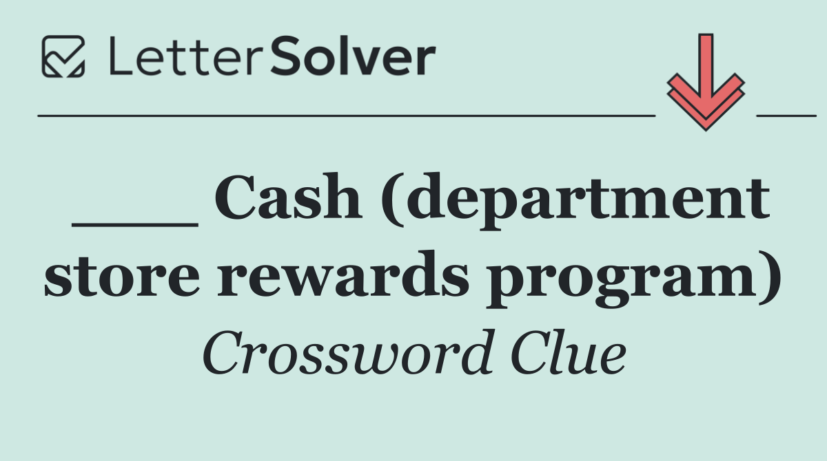 ___ Cash (department store rewards program)