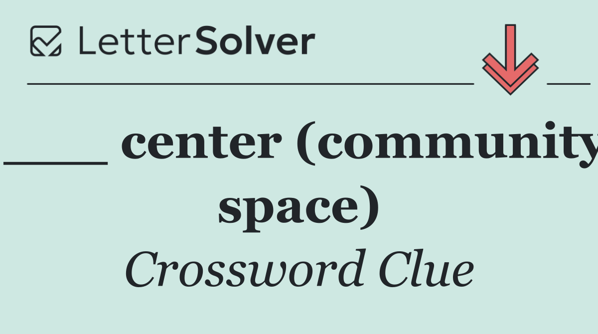 ___ center (community space)