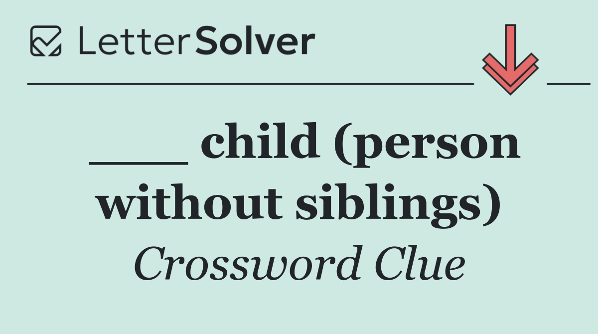 ___ child (person without siblings)