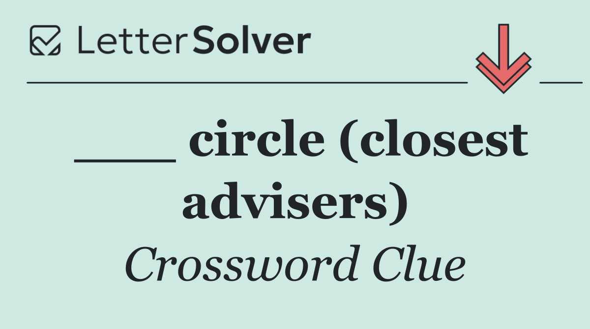 ___ circle (closest advisers)