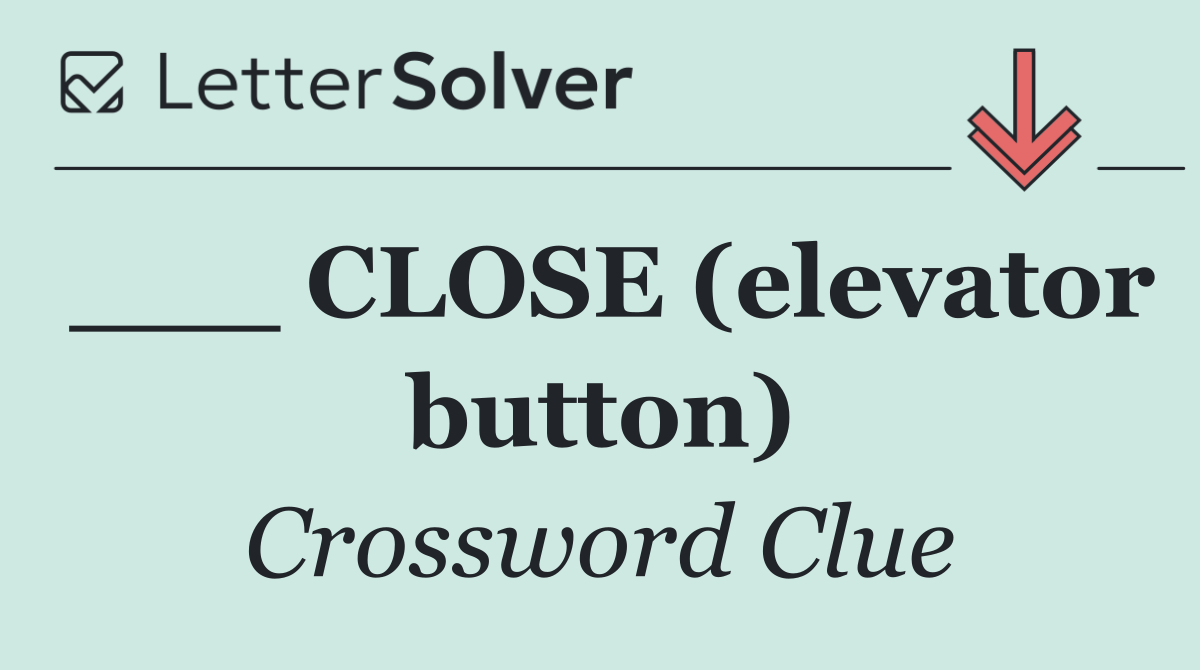 ___ CLOSE (elevator button)