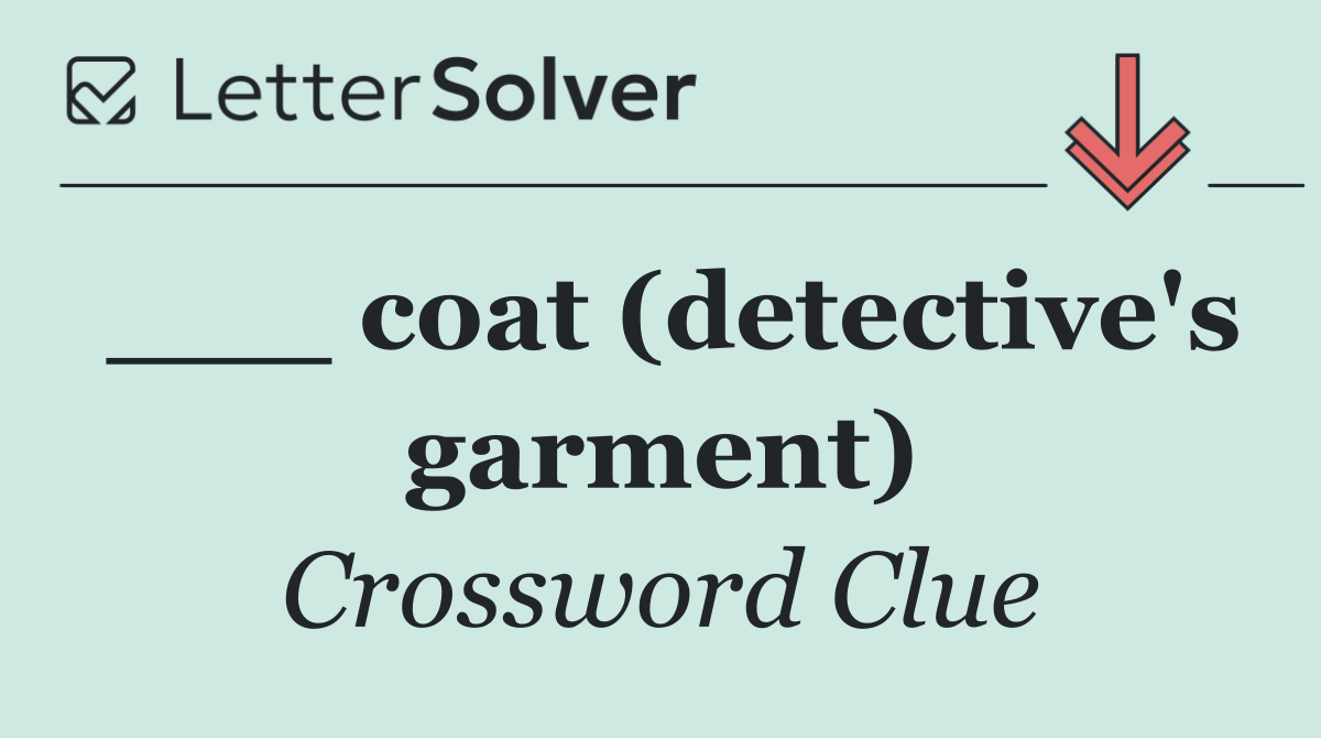 ___ coat (detective's garment)