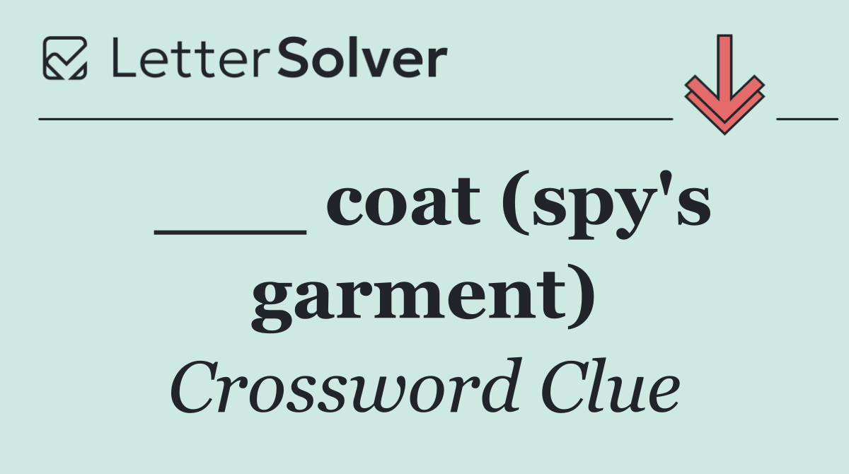 ___ coat (spy's garment)