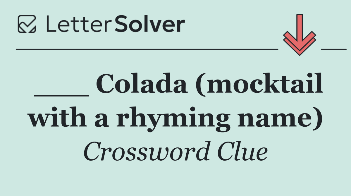 ___ Colada (mocktail with a rhyming name)