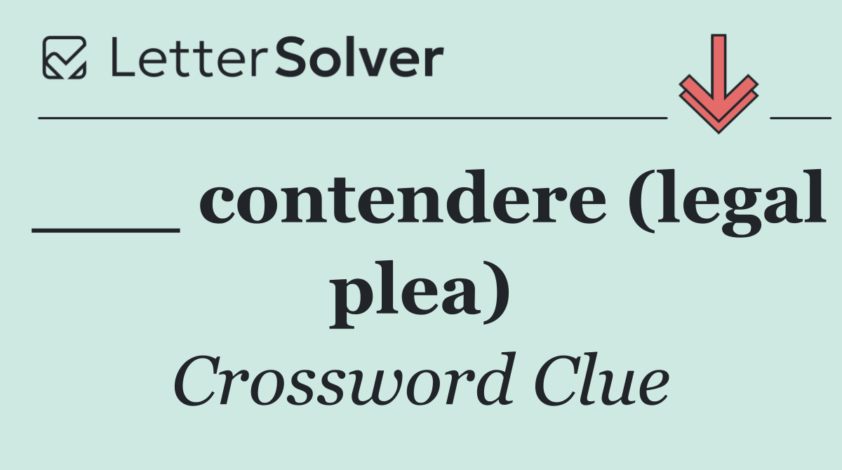 ___ contendere (legal plea)