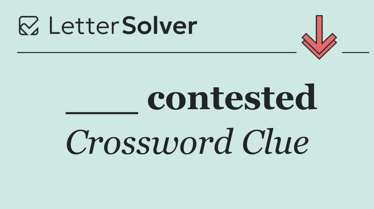 ___ contested