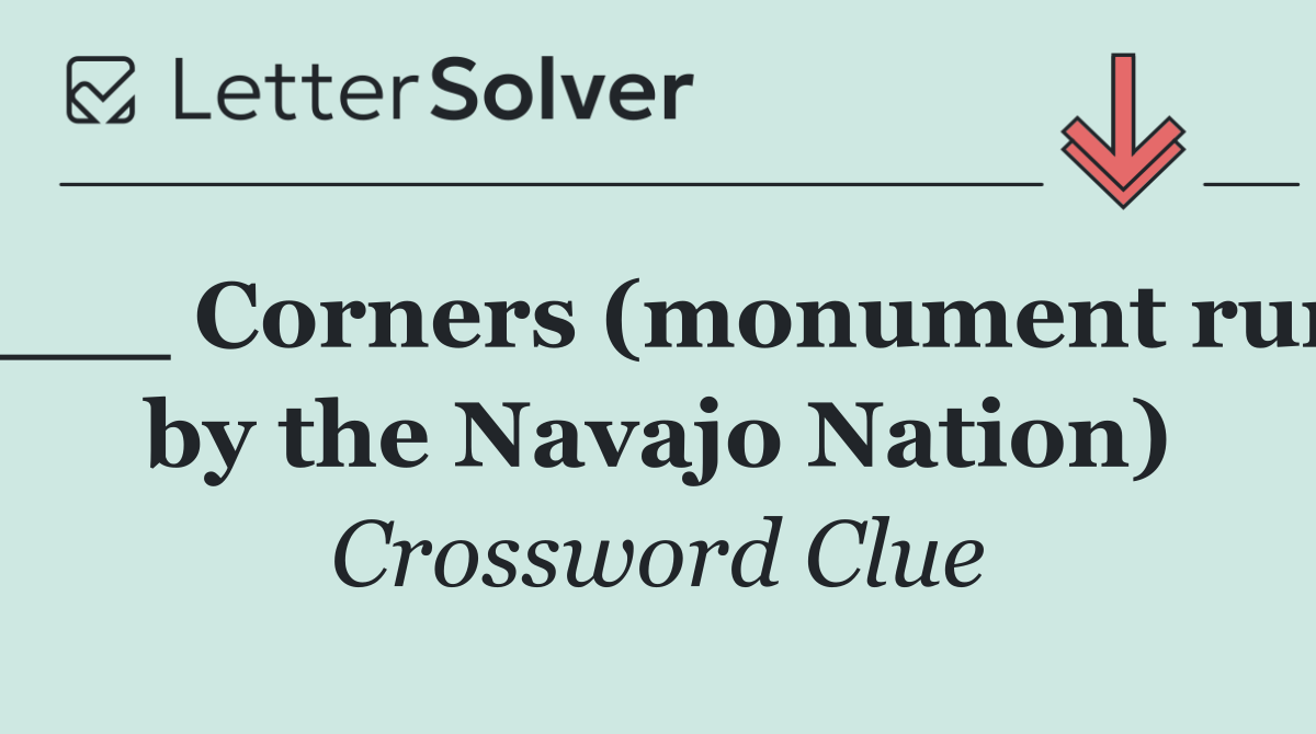 ___ Corners (monument run by the Navajo Nation)