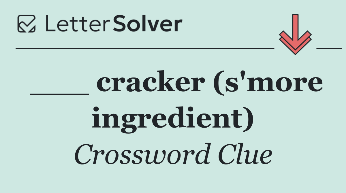 ___ cracker (s'more ingredient)