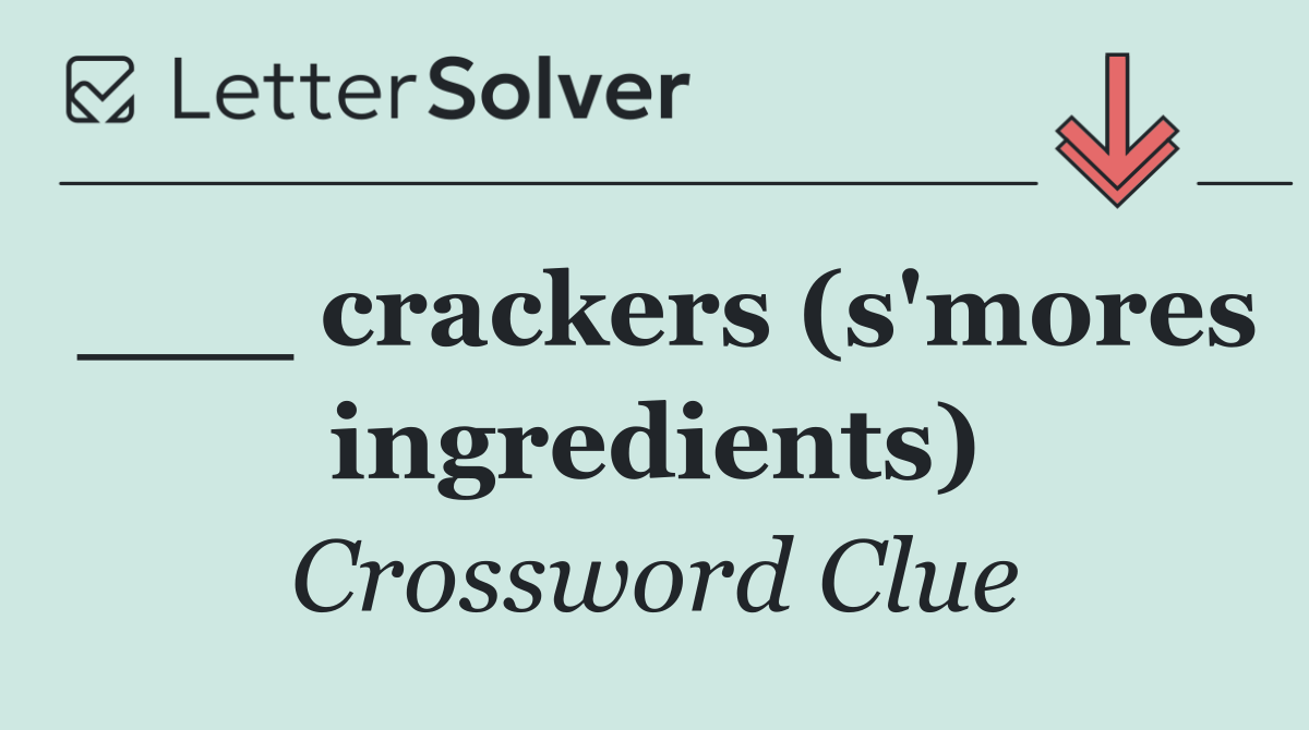 ___ crackers (s'mores ingredients)