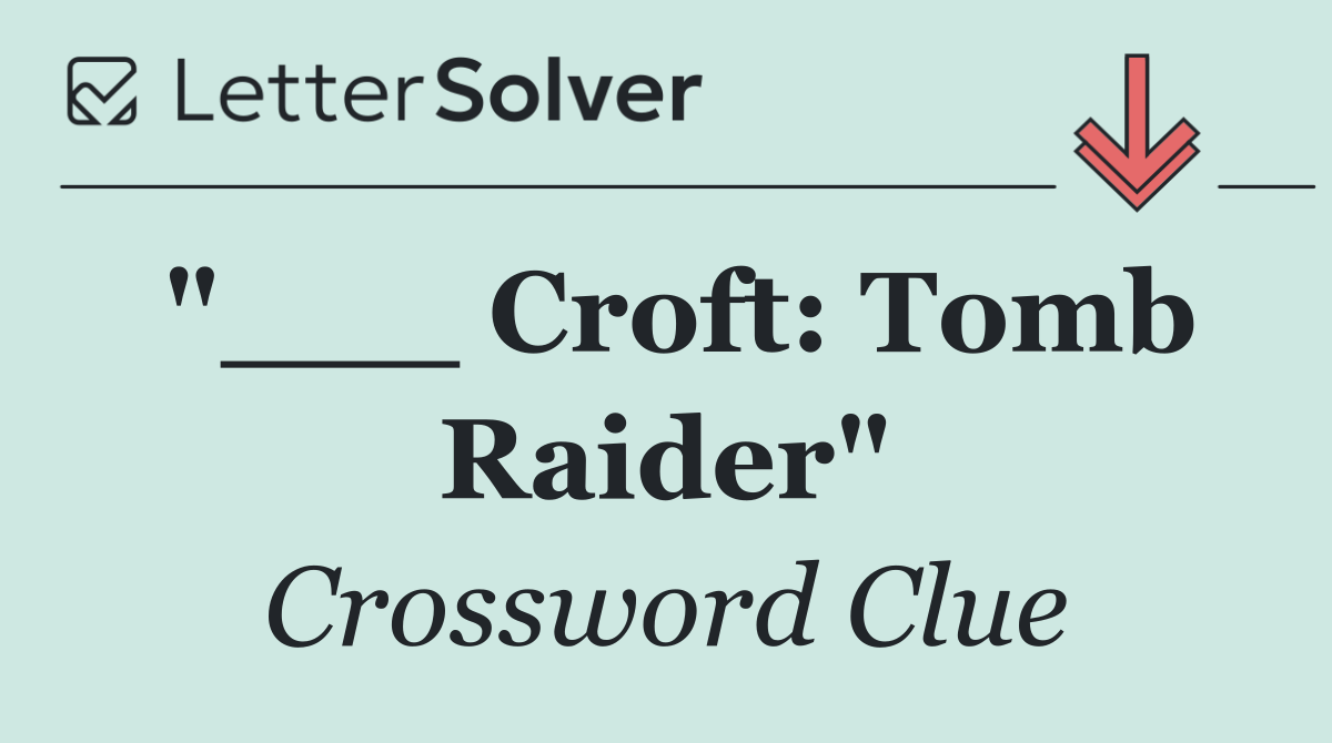 "___ Croft: Tomb Raider"