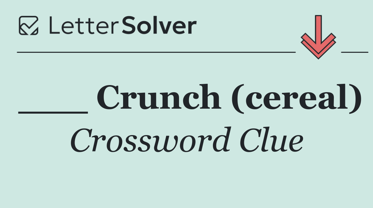 ___ Crunch (cereal)