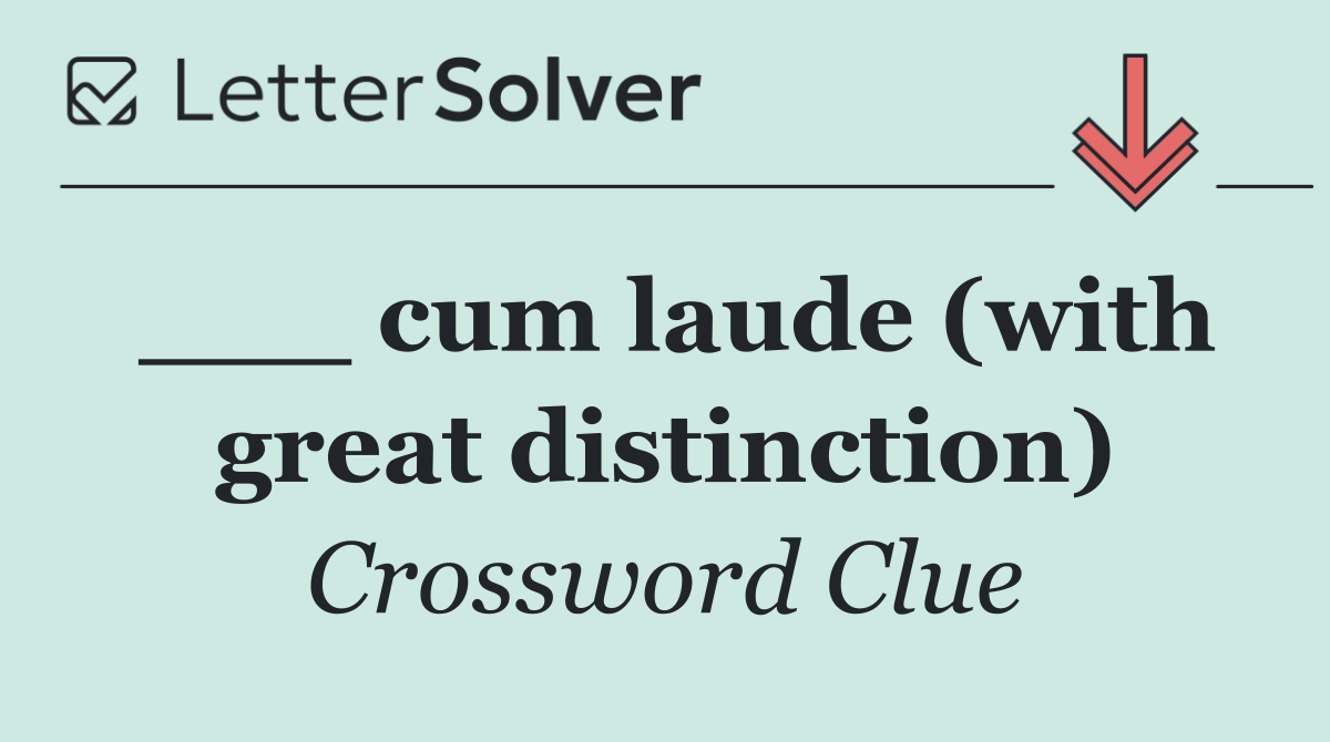 ___ cum laude (with great distinction)