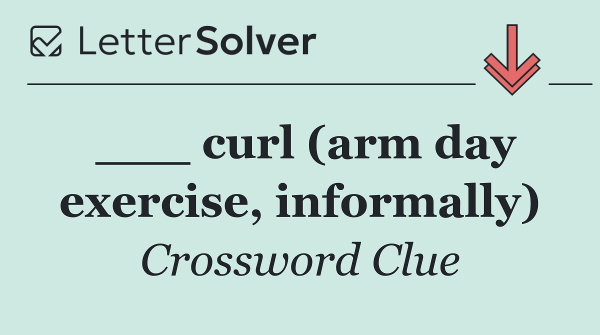 ___ curl (arm day exercise, informally)