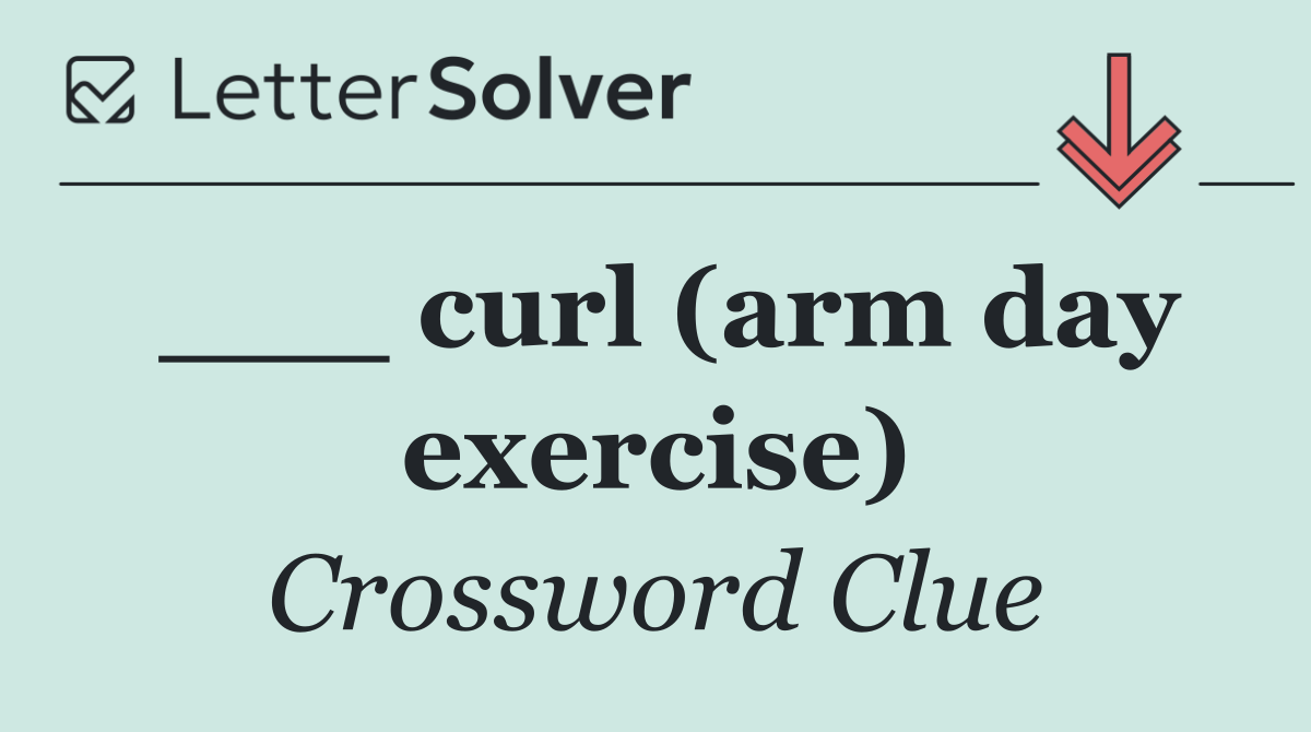 ___ curl (arm day exercise)