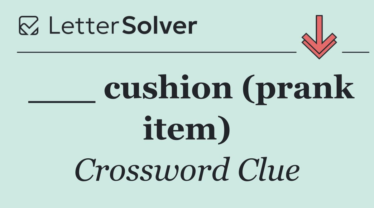 ___ cushion (prank item)
