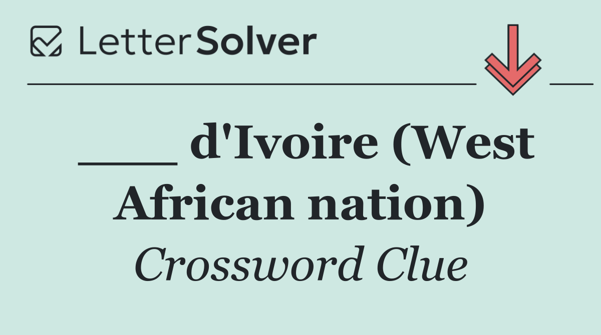 ___ d'Ivoire (West African nation)