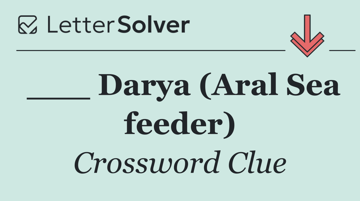 ___ Darya (Aral Sea feeder)