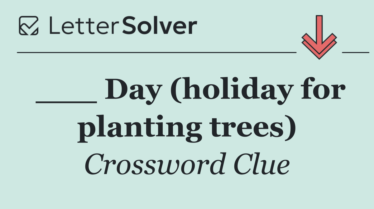 ___ Day (holiday for planting trees)